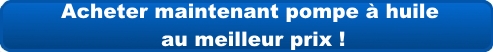 Acheter maintenant pompe à huile au meilleur prix