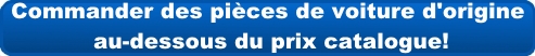 Commander des pièces de voiture d'origine au-dessous du prix catalogue