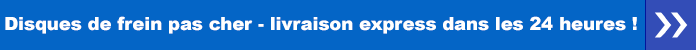 Disques de frein - livraison express dans les 24 heures
